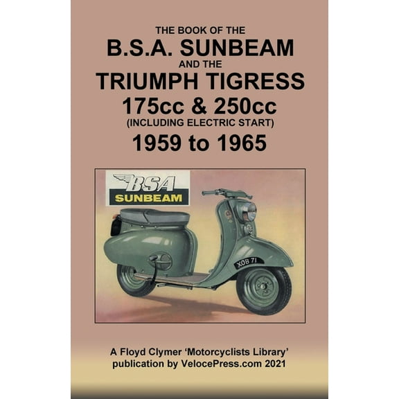 BOOK OF THE BSA SUNBEAM & TRIUMPH TIGRESS 175cc & 250cc SCOOTERS 1959 TO 1965, (Paperback)