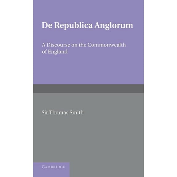de Republica Anglorum: A Discourse on the Commonwealth of England, (Paperback)