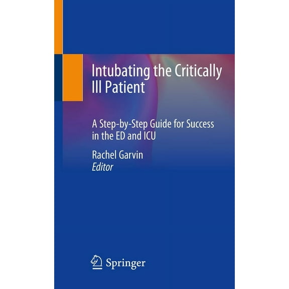Intubating the Critically Ill Patient: A Step-By-Step Guide for Success in the Ed and ICU, (Paperback)