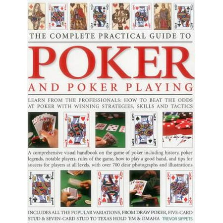 The Complete Practical Guide to Poker and Poker Playing : Learn from the Professionals: How to Beat the Odds at Poker with Winning Strategies, Skills and