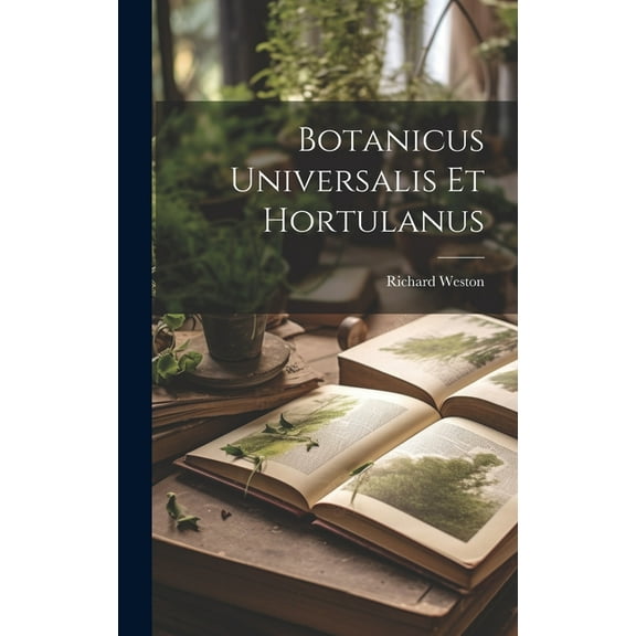 Botanicus Universalis Et Hortulanus (Hardcover)