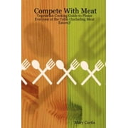 Compete with Meat: Vegetarian Cooking Guide to Please Everyone at the Table (Including Meat Eaters)!, Used [Paperback]
