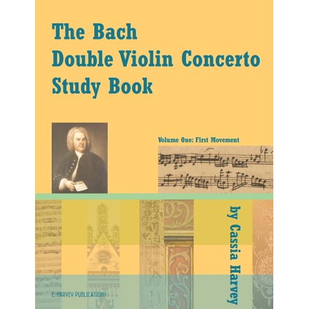 The Bach Double Violin Concerto Study Book : Volume (The Best Violin Concertos)