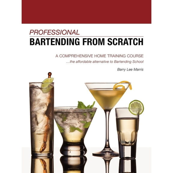 Professional Bartending from Scratch: A Comprehensive Home Training Course (Paperback)
