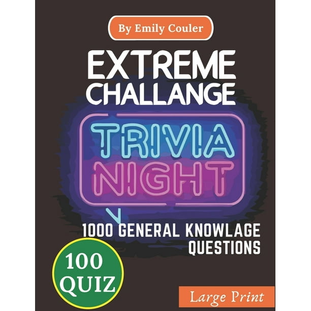Extreme Challange Trivia Night V2 Game Night Book Pub Quiz Trivia Questions For Young And Adults 100 Quiz And 1000 Challanging General Knowlage Questions And Answers Paperback Walmart Com Walmart Com