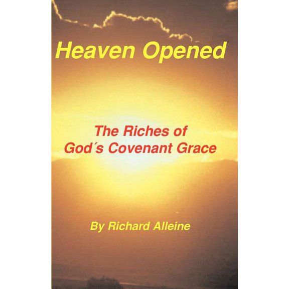 Heaven Opened: The Riches of God's Covenant Grace, (Paperback)