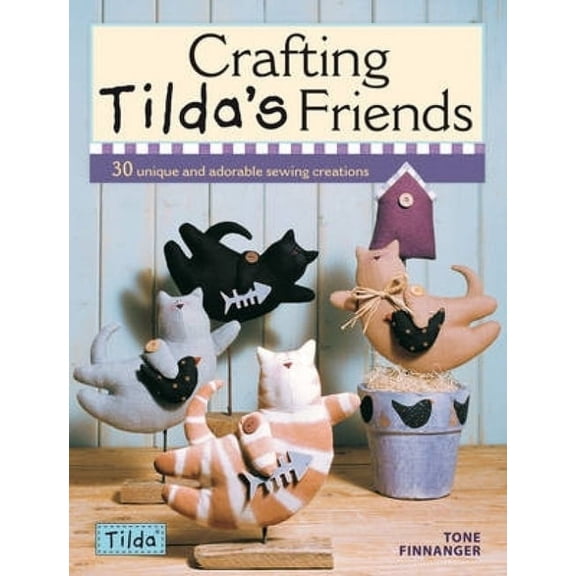 Crafting Tilda's Friends: 30 Unique Projects Featuring Adorable Creations from Tilda, (Paperback)