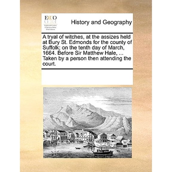 A Tryal of Witches, at the Assizes Held at Bury St. Edmonds for the County of Suffolk; On the Tenth (Paperback) by Multiple Contributors