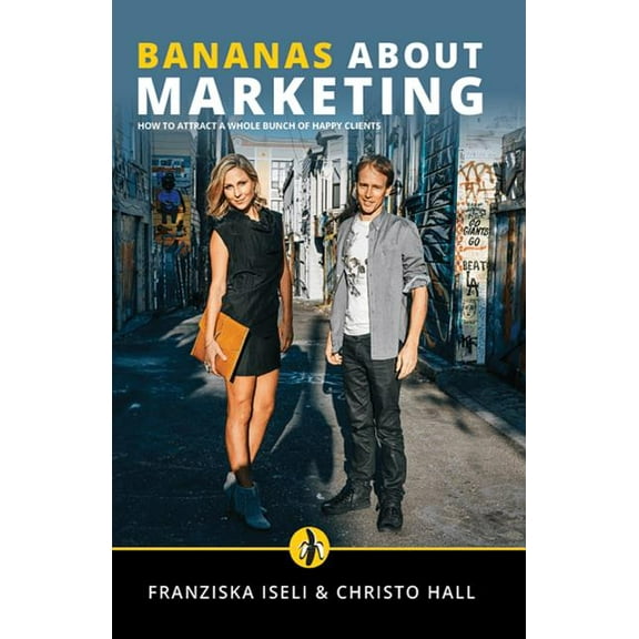 Bananas About Marketing: How to Attract a Whole Bunch of Happy Clients, (Paperback)