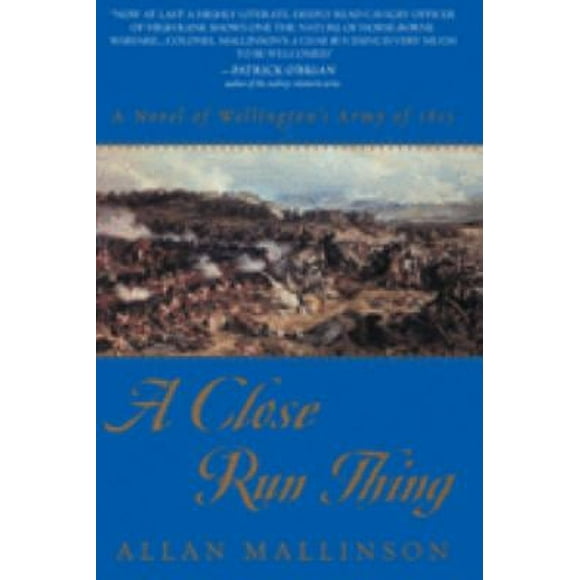 A Close Run Thing : A Novel of Wellington's Army Of 1815 9780553380439 Used / Pre-owned