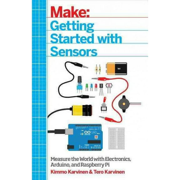 Make: Getting Started with Sensors: Measure the World with Electronics, Arduino, and Raspberry Pi (Paperback)