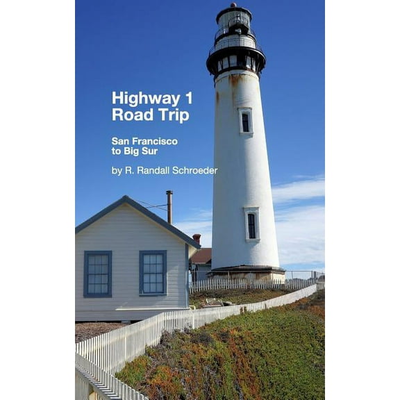 Highway 1 Road Trip: San Francisco to Big Sur 2nd Edition: Handy step-by-step guide., (Paperback)