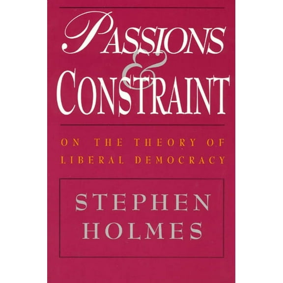 Passions and Constraint : On the Theory of Liberal Democracy (Paperback)