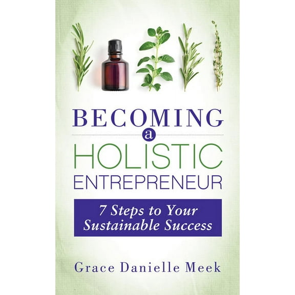 Becoming a Holistic Entrepreneur: 7 Steps to Your Sustainable Success, (Paperback)