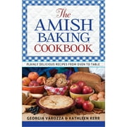 GEORGIA VAROZZA; KATHLEEN KERR; WRIGHT The Amish Baking Cookbook : Plainly Delicious Recipes from Oven to Table (Other)