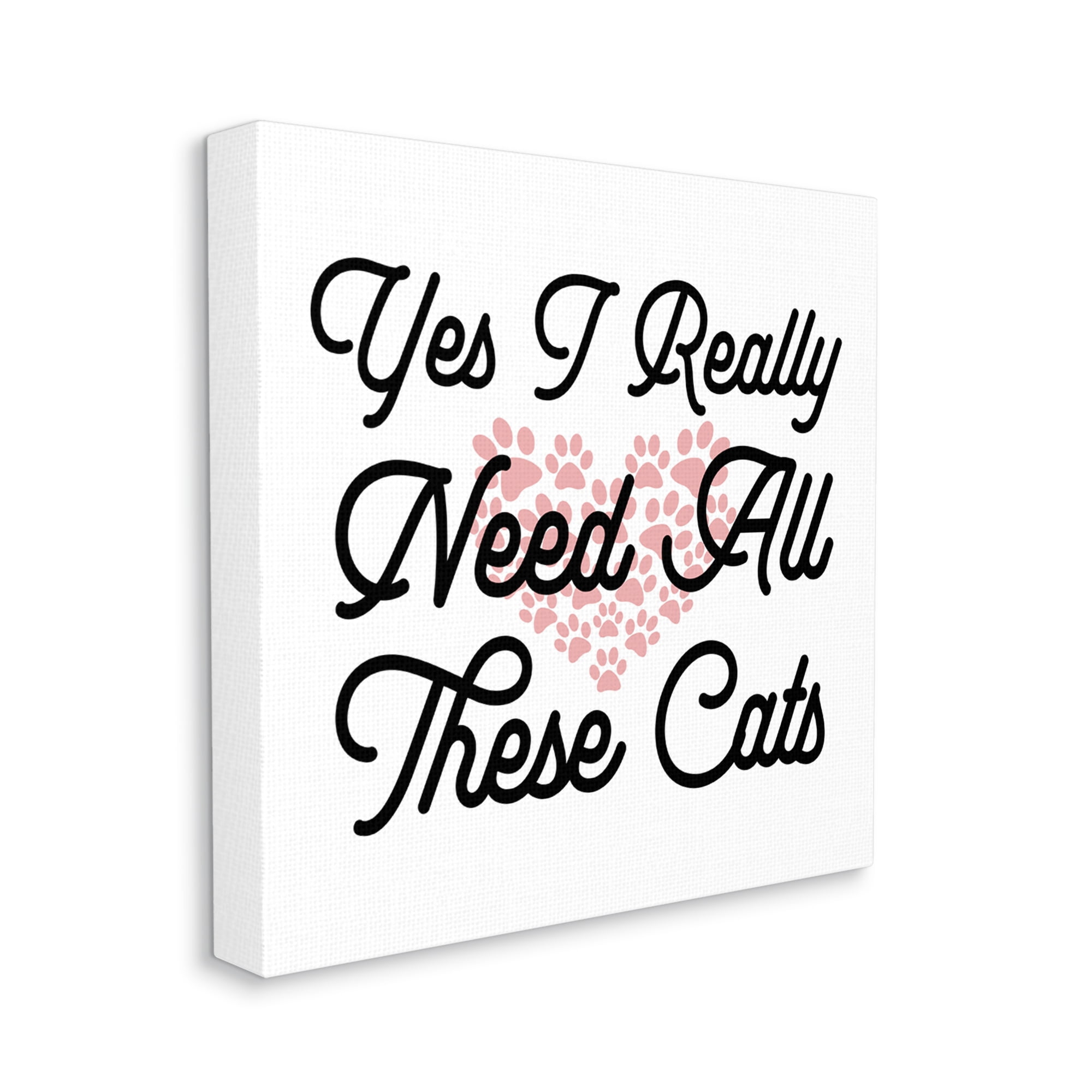 Stupell Yes I Need These Cats Funny Pet Animals & Insects Painting Gallery Wrapped Canvas Print Wall Art