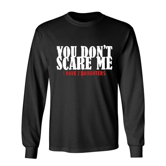 You Don't Scare Me Sarcastic Humor Novelty Men's Long Sleeve Shirts
