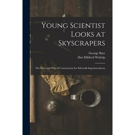 Young Scientist Looks at Skyscrapers; the How and Why of Construction for Sidewalk Superintendents, (Paperback)