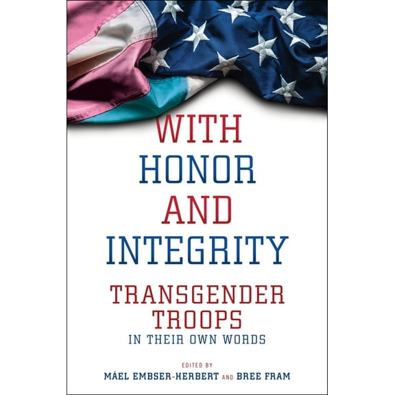 Lgbtq Politics With Honor and Integrity: Transgender Troops in Their Own Words, Book 1, (Hardcover)