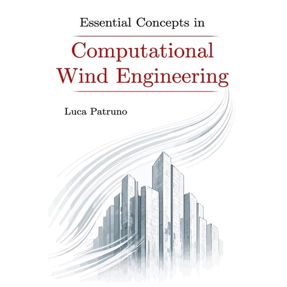 Essential Concepts in Computational Wind Engineering, (Paperback)