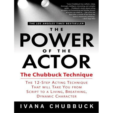 The Power of the Actor : The Chubbuck Technique -- The 12-Step Acting Technique That Will Take You from Script to a Living, Breathing, Dynamic (Best Character Actors Of All Time)
