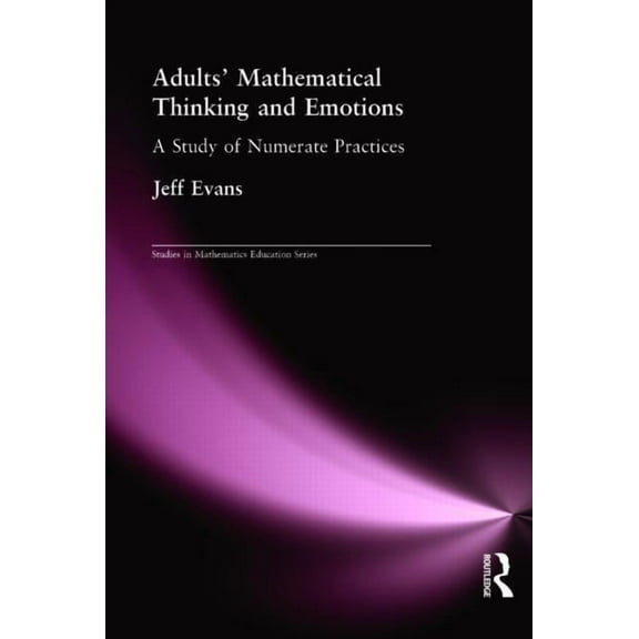 Studies in Mathematics Education Series Adults' Mathematical Thinking and Emotions: A Study of Numerate Practice, Book 15, (Hardcover)