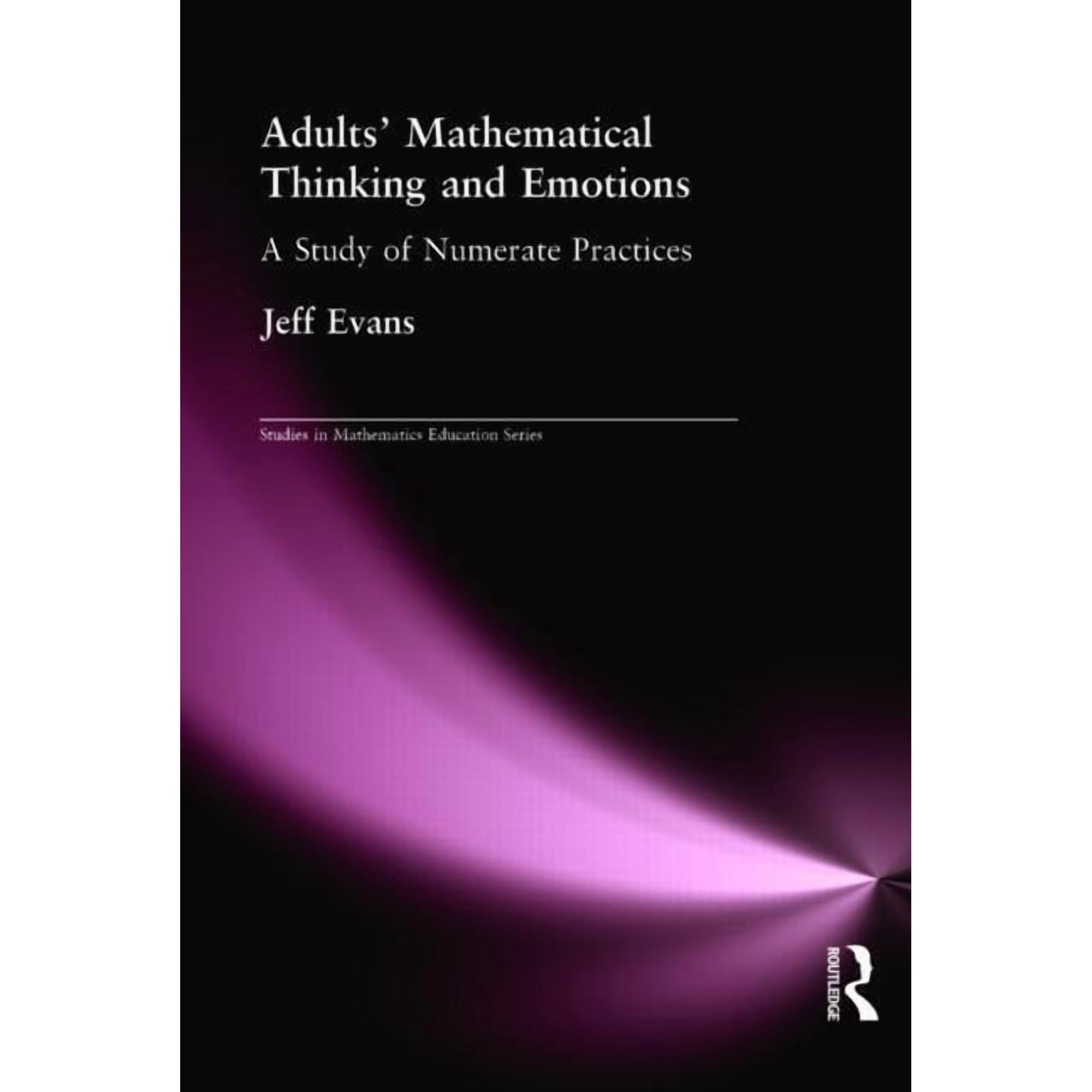 Studies in Mathematics Education Series Adults Mathematical Thinking and Emotions: A Study of Numerate Practice Book 15 (Hardcover)