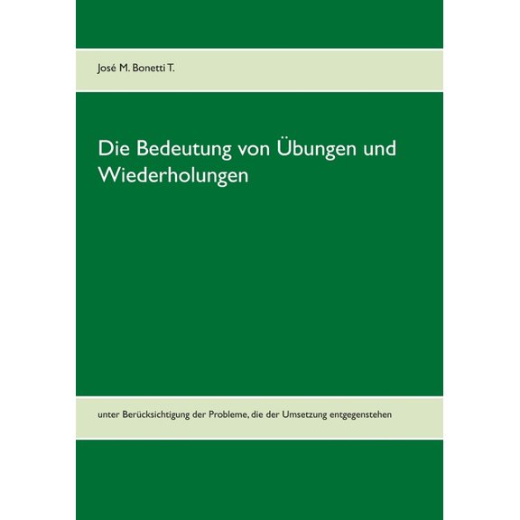 Die Bedeutung von Ãbungen und Wiederholungen: unter BerÃ¼cksichtigung der Probleme, die der Umsetzung entgegenstehen, (Paperback)