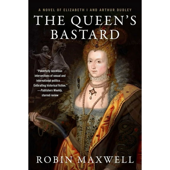 The Queen's Bastard : A Novel of Elizabeth I and Arthur Dudley (Paperback)