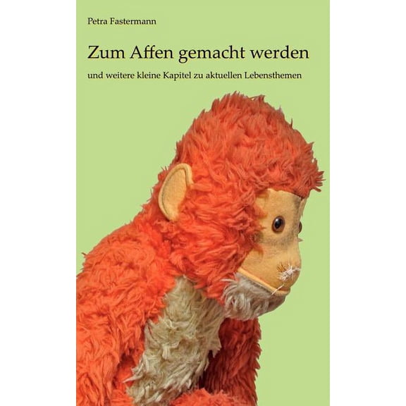 Zum Affen gemacht werden: und weitere kleine Kapitel zu aktuellen Lebensthemen, (Paperback)