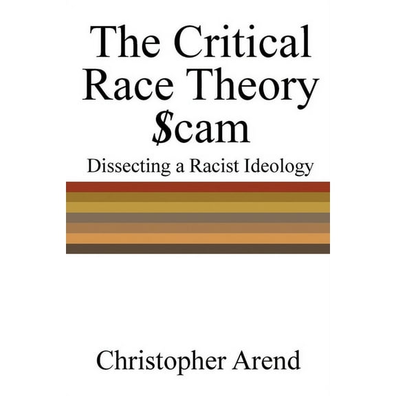 The Critical Race Theory Scam: Dissecting a Racist Ideology, (Paperback)