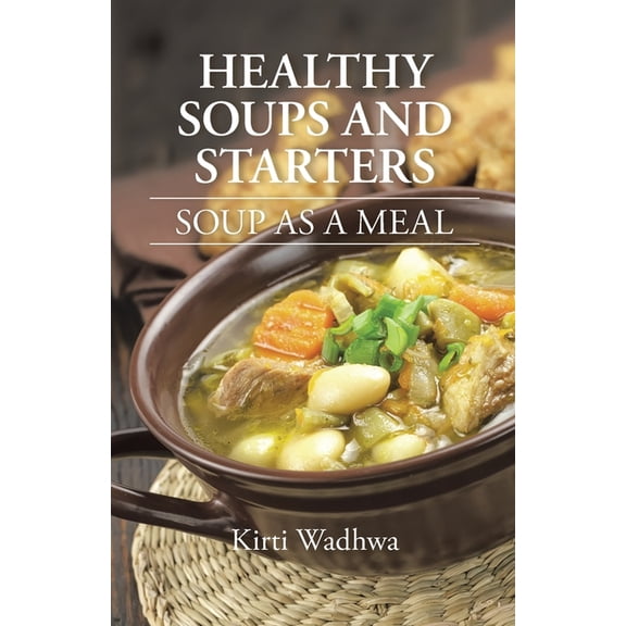 Healthy Soups and Starters: Soup as a Meal, (Paperback)