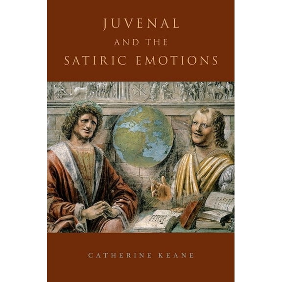 Juvenal and the Satiric Emotions C, (Hardcover)