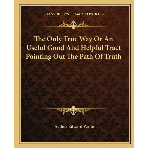 The Only True Way Or An Useful Good And Helpful Tract Pointing Out The Path Of Truth, (Paperback)