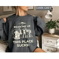 thumbnail image 2 of Beam Me Up This Place Sucks Sweatshirt, Sci-fi Alien Sweatshirt - Sizes S-5XL ,Art Print JSC, 2 of 5
