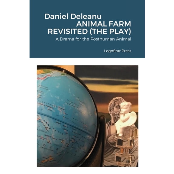 Animal Farm Revisited (The Play): A Drama for the Posthuman Animal, (Paperback)
