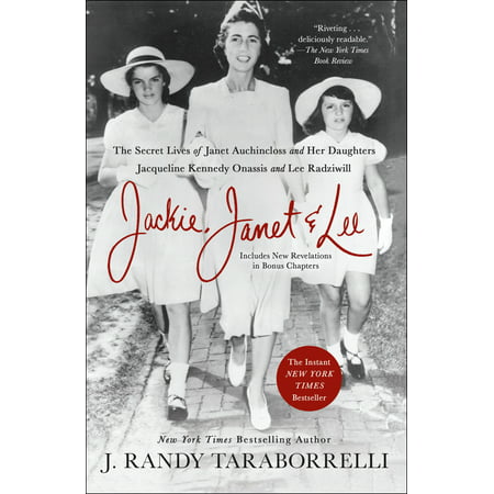 Jackie, Janet & Lee : The Secret Lives of Janet Auchincloss and Her Daughters Jacqueline Kennedy Onassis and Lee Radziwill