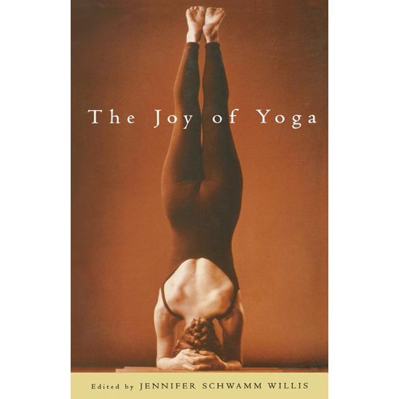 The Joy of Yoga: How Yoga Can Revitalize Your Body and Spirit and Change the Way You Live, (Paperback)