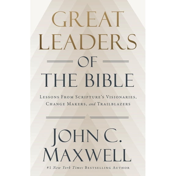 Great Leaders of the Bible: Lessons from Scripture's Visionaries, Change Makers, and Trailblazers, (Hardcover)