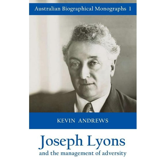 Australian Biographical Monographs: Joseph Lyons and the management of adversity (Paperback)