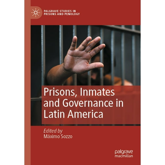 Palgrave Studies in Prisons and Penology Prisons, Inmates and Governance in Latin America, (Paperback)