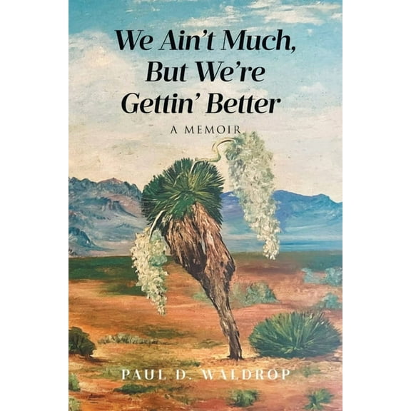 We Ain't Much, But We're Gettin' Better: A Memoir, (Paperback)