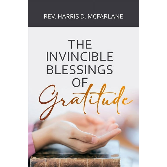 The Invincible Blessings of Gratitude, (Paperback)