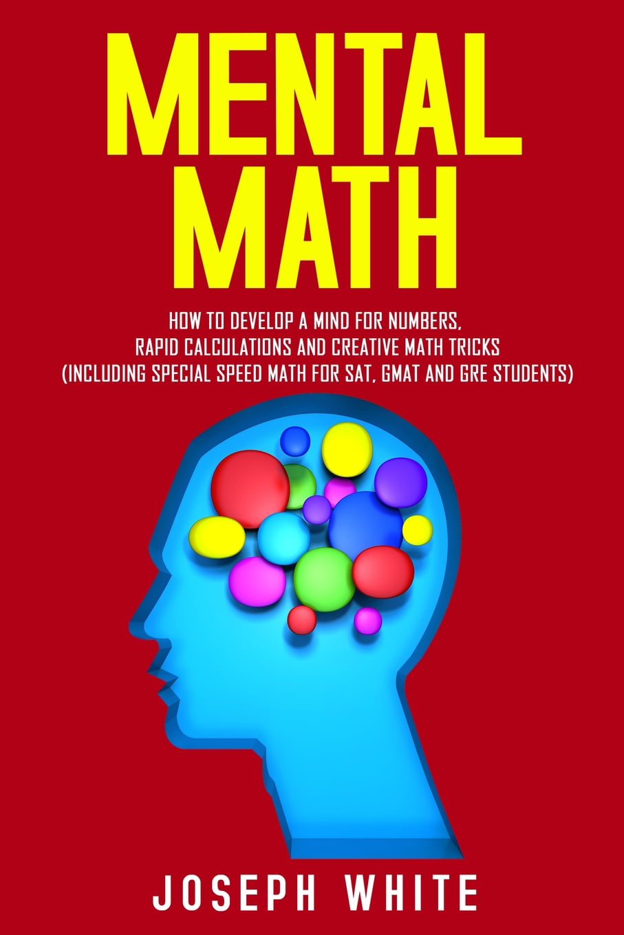 Mental Math: How to Develop a Mind for Numbers, Rapid Calculations and