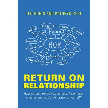 Return on Relationship : Relationships Are the New Currency: Honor Them, Invest in Them, and Start Measuring Your