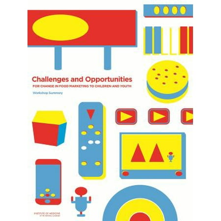Challenges and Opportunities for Change in Food Marketing to Children and Youth: Workshop Summary
