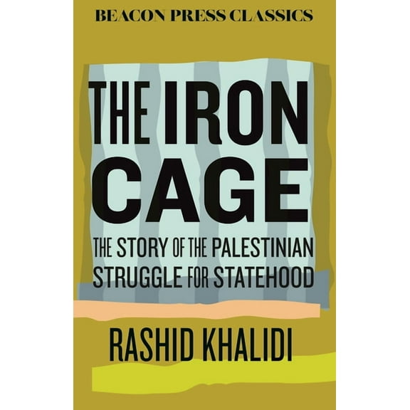 Beacon Classics The Iron Cage: The Story of the Palestinian Struggle for Statehood, (Hardcover)