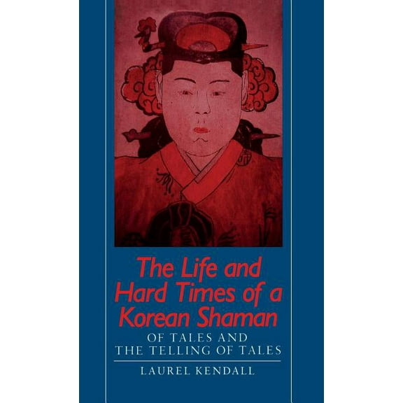 The Life and Hard Times of a Korean Shaman: Of Tales and Telling Tales, (Hardcover)