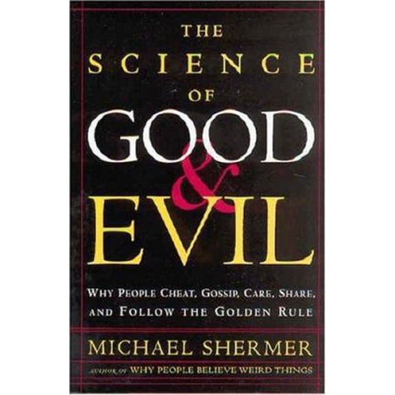Pre-Owned The Science of Good and Evil : Why People Cheat, Gossip, Care, Share, and Follow the Golden Rule (Hardcover)