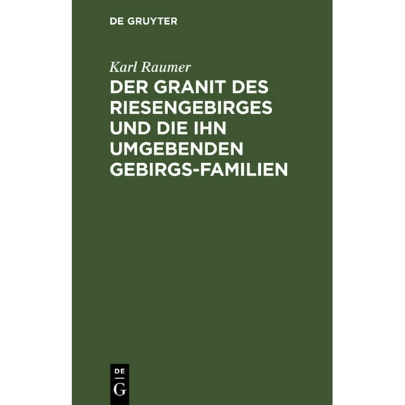 Der Granit Des Riesengebirges Und Die Ihn Umgebenden Gebirgs-Familien: Eine Geognostische Skizze, (Hardcover)